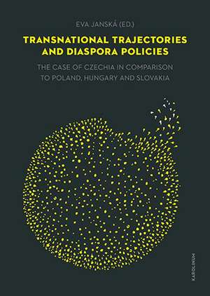 Transnational Trajectories and Diaspora Policies: The Case of Czechia in Comparison to Poland, Hungary and Slovakia de Eva Janská