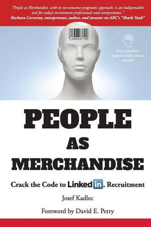 People as Merchandise: People as Merchandise: Crack the Code to LinkedIn Recruitment, de Josef Kadlec de Kadlec, Josef