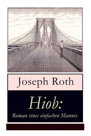 Hiob: Roman eines einfachen Mannes: Leidensweg des jüdisch-orthodoxen Toralehrers Mendel - Schicksalsschläge, durch die sein de Joseph Roth