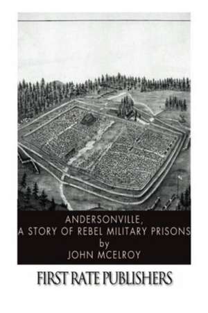 Andersonville: A Story of Rebel Military Prisons (Illustrated Edition): Civil War Memories Series de John McElroy