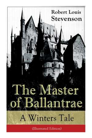 The Master of Ballantrae: A Winter's Tale (Illustrated Edition): The Master of Ballantrae: A Winter's Tale (Illustrated Edition) de Robert Louis Stevenson