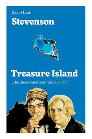 Treasure Island (The Unabridged Illustrated Edition): Adventure Tale of Buccaneers and Buried Gold de Robert Louis Stevenson