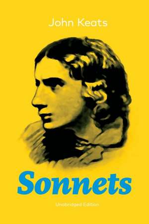 Sonnets (Unabridged Edition): 63 Sonnets from one of the most beloved English Romantic poets de John Keats