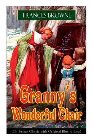 Granny's Wonderful Chair (Christmas Classic with Original Illustrations): Children's Storybook de Frances Browne