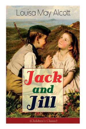 Jack and Jill (Children's Classic) de Louisa May Alcott