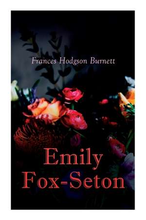 Emily Fox-Seton: Victorian Romance Novel de Frances Hodgson Burnett