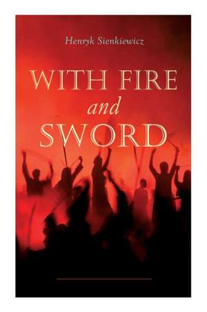 With Fire and Sword de Henryk Sienkiewicz