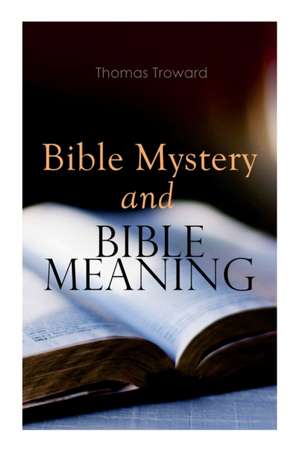 Bible Mystery and Bible Meaning de Thomas Troward