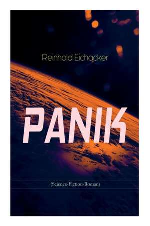 PANIK (Science-Fiction-Roman) de Reinhold Eichacker