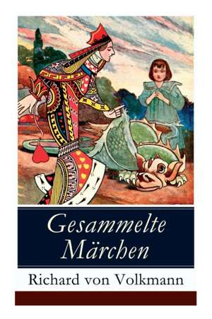 Gesammelte Märchen: Illustrierte Kindergeschichten (Das Klapperstorch-Märchen + Der alte Koffer + Der kleine Mohr und die Goldprinzessin + de Richard Von Volkmann