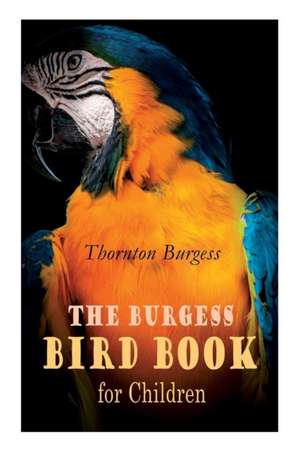 The Burgess Bird Book for Children (Illustrated) de Thornton Burgess