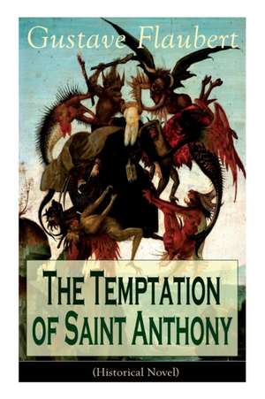 The Temptation of Saint Anthony (Historical Novel) de Gustave Flaubert