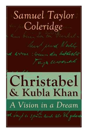 Christabel & Kubla Khan: A Vision in a Dream de Samuel Taylor Coleridge