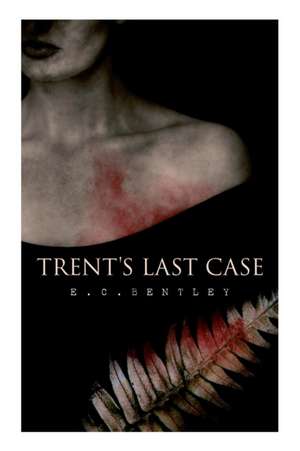 Trent's Last Case: A Detective Novel (Also known as The Woman in Black) de E. C. Bentley