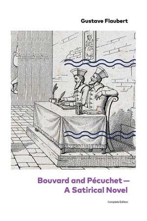 Bouvard and Pécuchet - A Satirical Novel (Complete Edition) de Gustave Flaubert