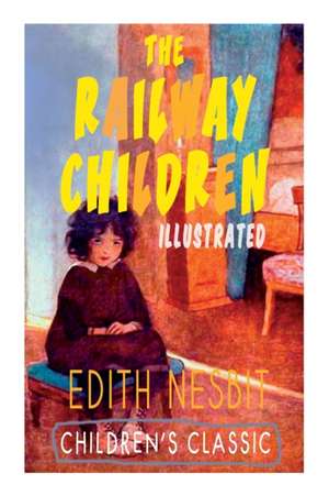 The Railway Children (Illustrated): Adventure Classic de Edith Nesbit