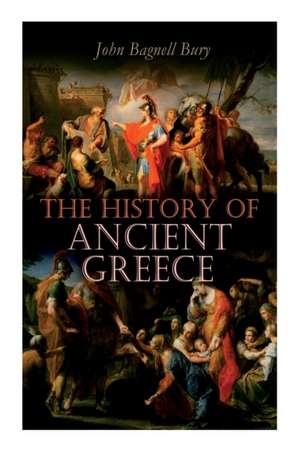 The History of Ancient Greece: From Its Beginnings Until the Death of Alexandre the Great (3rd millennium B.C. - 323 B.C.) de John Bagnell Bury