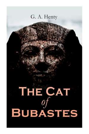 The Cat of Bubastes: Historical Novel de G. A. Henty