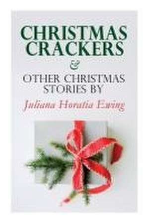 Christmas Crackers & Other Christmas Stories by Juliana Horatia Ewing de Juliana Horatia Ewing