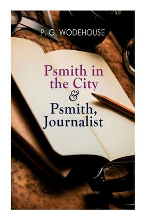 Psmith in the City & Psmith, Journalist de P. G. Wodehouse