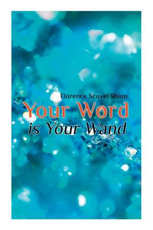 Your Word Is Your Wand de Florence Scovel Shinn