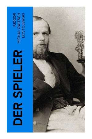 Der Spieler de Fjodor Michailowitsch Dostojewski
