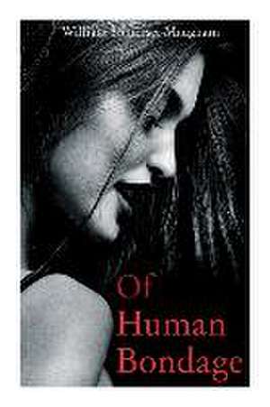 Of Human Bondage: Autobiographical Novel de William Somerset Maugham