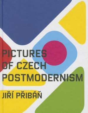 Pictures of Czech Postmodernism de Jiri Priban