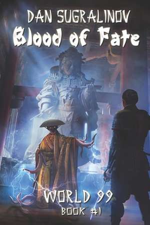 Blood of Fate (World 99 Book #1): LitRPG Series de Dan Sugralinov