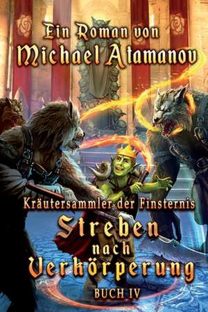 Streben nach Verkörperung (Kräutersammler der Finsternis Buch 4): LitRPG-Serie de Michael Atamanov