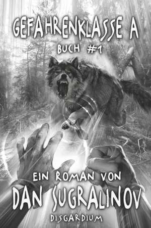 Gefahrenklasse A (Disgardium Buch #1): LitRPG-Serie de Dan Sugralinov