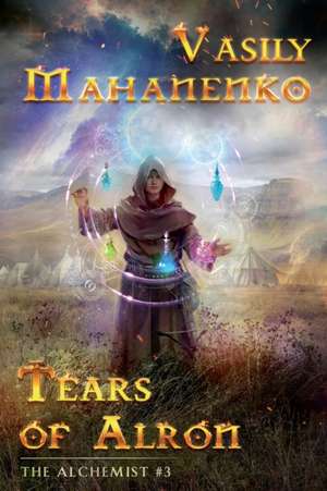 Tears of Alron (The Alchemist #3): LitRPG Series de Vasily Mahanenko