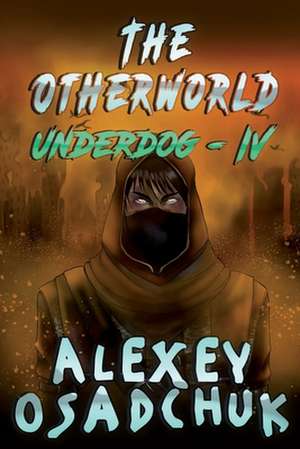 The Otherworld (Underdog-IV): LitRPG Series de Alexey Osadchuk