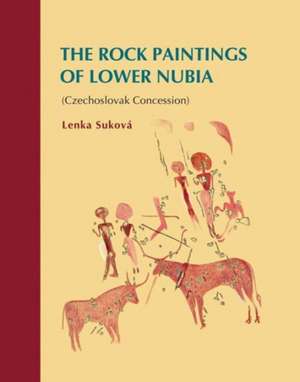 The Rock Paintings of Lower Nubia (Czechoslovak Concession) de Lenka Suková