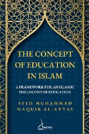 The concept of Education in Islam de Syed Muhammad Naquib Al-Attas