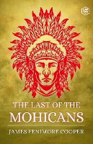 The Last of the Mohicans de James Fenimore Cooper