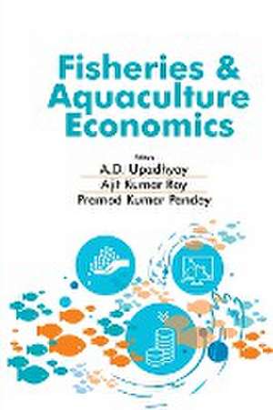 Fisheries and Aquaculture Economics (Co-Published With CRC Press,UK) de A.P. UpadhyayAjit KumarRoy & Pramodh Kumar Pandey