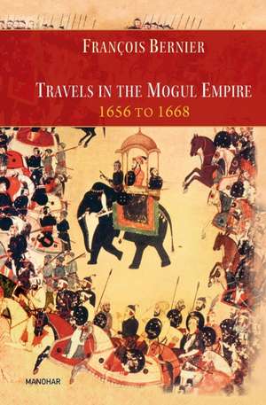 Travels in the Mogul Empire 1656 to 1668 de Francois Bernier