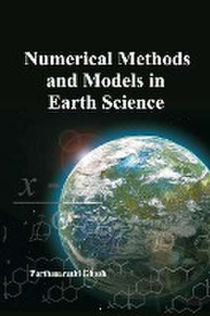 Numerical Methods and Models in Earth Science de Parthasarathi Ghosh