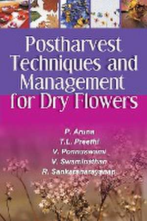 Postharvest Techniques and Management for Dry Flowers de V. Ponnuswami