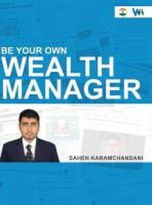 Be Your Own Wealth Manager - Financial Literacy de Sahen Karamchandani