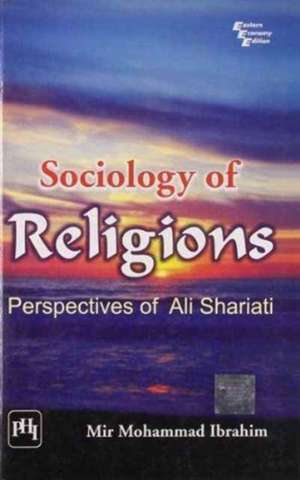 Sociology of Religions: Perspectives of Ali Shariati de Mohammad Ibrahim Mir