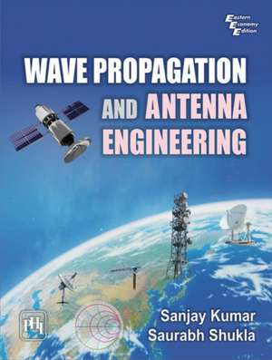 Kumar, S: Wave Propagation and Antenna Engineering de Saurabh Shukla