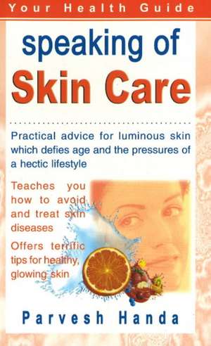 Speaking of Skin Care de Parvesh Handa