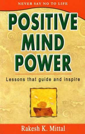 Positive Mind Power de Rakesh K. Mittal