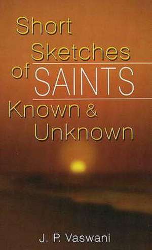 Short Sketches of Saints Known and Unknown de J. P. Vaswani