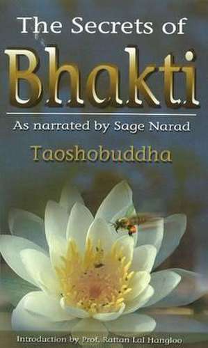 Secrets of Bhakti: As Narrated by Sage Narad de Taoshobuddha