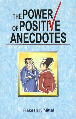 Power of Positive Anecdotes de Rakesh K. Mittal