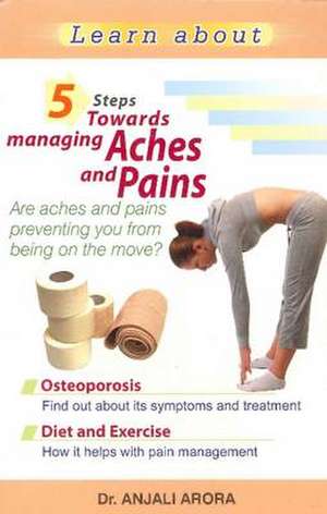 5 Steps Towards Managing Aches & Pains de Dr. Anjali Arora