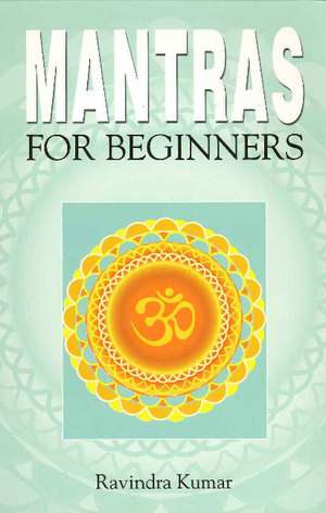 Mantras for Beginners de Prof Ravindra Kumar Ph.D.